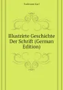 Illustrirte Geschichte Der Schrift (German Edition) - Faulmann Karl