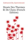 Musee Des Thermes Et De Cluny (French Edition) - Edmond Du Sommerard