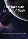 The Jacobite Lairds of Gask - Kington-Oliphant Thomas Laurence