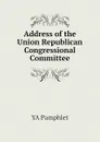 Address of the Union Republican Congressional Committee - YA Pamphlet