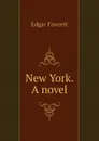 New York. A novel - Fawcett Edgar