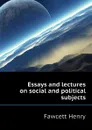 Essays and lectures on social and political subjects - Fawcett Henry