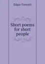 Short poems for short people - Fawcett Edgar