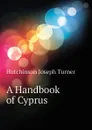 A Handbook of Cyprus - Hutchinson Joseph Turner