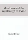 Muniments of the royal burgh of Irvine - Irvine Irvine