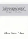 The fiftieth anniversary of the repeal of the corn laws. The full official report of the Cobden Club banquet and presentation to the Right Honourable Charles  Villiers and his reply to the Cobden Club - Villiers Charles Pelham