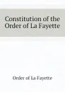 Constitution of the Order of La Fayette - Order of La Fayette