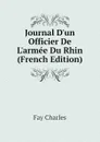 Journal D.un Officier De L.armee Du Rhin (French Edition) - Fay Charles