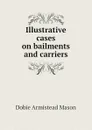 Illustrative cases on bailments and carriers - Dobie Armistead Mason