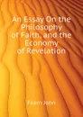 An Essay On the Philosophy of Faith, and the Economy of Revelation - Fearn John