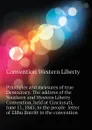 Principles and measures of true Democracy. The address of the Southern and Western Liberty Convention, held at Cincinnati, June 11, 1845, to the people  letter of Elihu Burritt to the convention - Convention Western Liberty