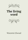 The living word - Worcester Elwood