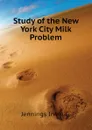 Study of the New York City Milk Problem - Jennings Irwin G.