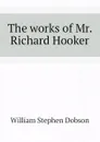 The works of Mr. Richard Hooker - Dobson William Stephen