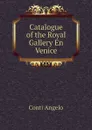 Catalogue of the Royal Gallery En Venice - Conti Angelo