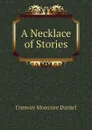 A Necklace of Stories - Conway Moncure Daniel