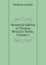 Memorial Edition of Thomas Bewick.s Works, Volume 1 - Austin Dobson