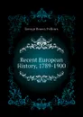 Recent European History, 1789-1900 - George Emory Fellows