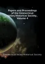 Papers and Proceedings of the Connecticut Valley Historical Society , Volume 4 - Connecticut Valley Historical Society