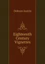Eighteenth Century Vignettes - Austin Dobson