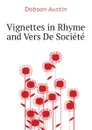 Vignettes in Rhyme and Vers De Societe - Austin Dobson