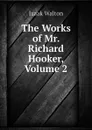 The Works of Mr. Richard Hooker, Volume 2 - Walton Izaak