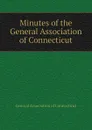 Minutes of the General Association of Connecticut - General Association of Connecticut