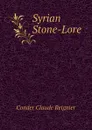 Syrian Stone-Lore - Conder Claude Reignier