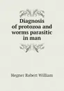 Diagnosis of protozoa and worms parasitic in man - Hegner Robert William