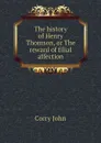 The history of Henry Thomson, or The reward of filial affection - Corry John