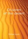 Children of the desert - Dodge Louis