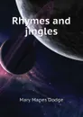 Rhymes and jingles - Dodge Mary Mapes