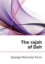 The rajah of Dah - Fenn George Manville