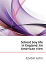 School boy life in England. An American view - Corbin John