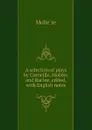 A selection of plays by Corneille, Moliere and Racine, edited, with English notes - Molière