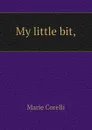 My little bit, - Marie Corelli