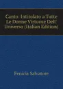 Canto  Intitolato a Tutte Le Donne Virtuose Dell. Universo (Italian Edition) - Fenicia Salvatore