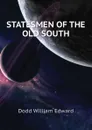 STATESMEN OF THE OLD SOUTH - Dodd William Edward