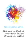 History of the Epidemic Yellow Fever, at New Orleans, La., in 1853 - Fenner Erasmus Darwin