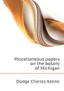 Miscellaneous papers on the botany of Michigan - Dodge Charles Keene