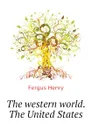 The western world. The United States - Fergus Henry