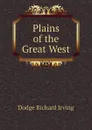 Plains of the Great West - Dodge Richard Irving