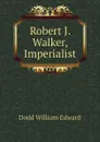 Robert J. Walker, Imperialist - Dodd William Edward