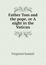 Father Tom and the pope, or A night in the Vatican - Ferguson Samuel