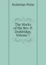The Works of the Rev. P. Doddridge, Volume 7 - Doddridge Philip