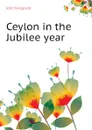 Ceylon in the Jubilee year - Ferguson John