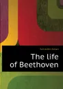 The life of Beethoven - Schindler Anton