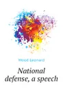 National defense, a speech - Wood Leonard