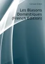 Les Blasons Domestiques (French Edition) - Corrozet Gilles