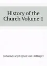 History of the Church Volume 1 - Johann Joseph Ignaz von Döllinger